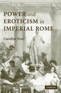 Power and Eroticism in Imperial Rome di Caroline Vout edito da Cambridge University Press
