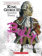 King George III (A Wicked History) di Philip Brooks edito da Scholastic Inc.