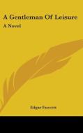 A Gentleman Of Leisure: A Novel di EDGAR FAWCETT edito da Kessinger Publishing