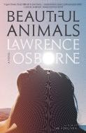 Beautiful Animals di Lawrence Osborne edito da Crown/Archetype