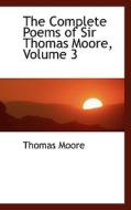 The Complete Poems Of Sir Thomas Moore, Volume 3 di Thomas Moore edito da Bibliolife