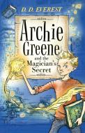 Archie Greene and the Magician's Secret di D. D. Everest edito da Faber And Faber Ltd.