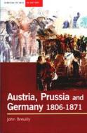 Austria, Prussia And The Making Of Modern Germany, 1806-1871 di John Breuilly edito da Pearson Education Limited
