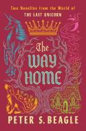 The Way Home: Two Novellas from the World of the Last Unicorn di Peter S. Beagle edito da ACE