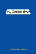 My Senior Year di Michael Fitzgibbons edito da iUniverse