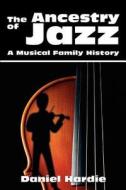 The Ancestry of Jazz di Daniel Hardie edito da iUniverse