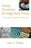 Group Dynamics for High-Risk Teams di Amy L. Fraher edito da iUniverse