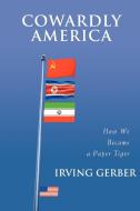 Cowardly America di Irving Gerber edito da iUniverse