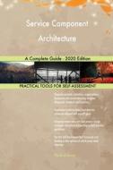 Service Component Architecture A Complete Guide - 2020 Edition di Blokdyk Gerardus Blokdyk edito da Emereo Pty Ltd