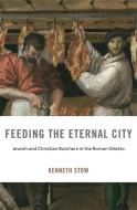 Feeding The Eternal City di Kenneth Stow edito da Harvard University Press