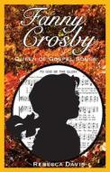Fanny Crosby: Queen of Gospel Songs di Rebecca Davis edito da Potter's Wheel Books