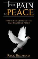 From Pain To Peace di Rick D Bechard edito da Lucid Press