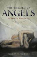 The Theater of Angels: Redeeming Affliction di Robert Petterson edito da COVENANT BOOKS