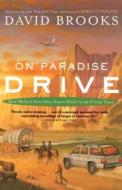 On Paradise Drive: How We Live Now (and Always Have) in the Future Tense di David Brooks edito da SIMON & SCHUSTER