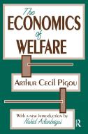 The Economics of Welfare di Arthur Pigou edito da Taylor & Francis Inc