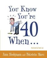 You Know You're 40 When... di Ann Hodgman, Patricia Marx edito da BROADWAY BOOKS