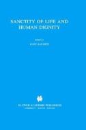 Sanctity of Life and Human Dignity di Bayertz edito da Springer Netherlands