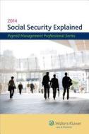 Social Security Explained, 2014 Edition di CCH Incorporated, Cch, Cch Incorporated edito da CCH INC