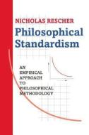 Philosophical Standardism di Nicholas Rescher edito da University of Pittsburgh Press