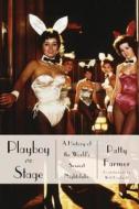 Playboy On Stage di Patty Farmer edito da Beaufort Books