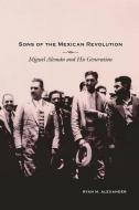 Sons of the Mexican Revolution di Ryan M. Alexander edito da University of New Mexico Press