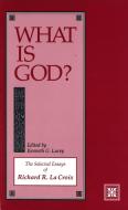 What Is God?: The Selected Essays of Richard R. La Croix di Richard R. La Croix edito da PROMETHEUS BOOKS