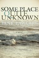Some Place Quite Unknown di Jane Lazarre edito da HAMILTON STONE ED