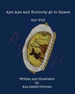 Aye Aye and Euricoty Go to Space: Vol VII di Dr Ana Isabel Ordonez edito da Rfpublishing