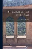 St. Elizabeth of Portugal di Vincent Mcnabb edito da LIGHTNING SOURCE INC