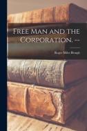 Free Man and the Corporation. -- di Roger Miles Blough edito da LIGHTNING SOURCE INC