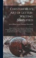 CHESTERFIELD'S ART OF LETTER-WRITING SIM di PHILIP CHESTERFIELD edito da LIGHTNING SOURCE UK LTD