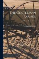 The Gentleman Farmer: Being an Attempt to Improve Agriculture by Subjecting It to the Test of Rational Principles di Lord Henry Home Kames edito da LEGARE STREET PR