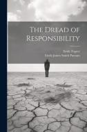 The Dread of Responsibility di Emile Faguet, Emily James Smith Putnam edito da LEGARE STREET PR