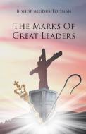The Marks of Great Leaders di Bishop Aludus Todman edito da Christian Faith Publishing, Inc