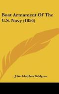 Boat Armament Of The U.s. Navy (1856) di John Adolphus Dahlgren edito da Kessinger Publishing Co