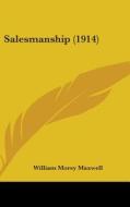 Salesmanship (1914) di William Morey Maxwell edito da Kessinger Publishing