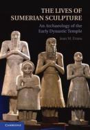 The Lives of Sumerian Sculpture di Jean M. Evans edito da Cambridge University Press