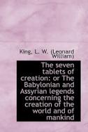 The Seven Tablets Of Creation di L W edito da Bibliolife