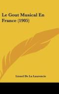 Le Gout Musical En France (1905) di Lionel De La Laurencie edito da Kessinger Publishing