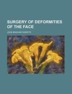 Surgery of Deformities of the Face di John Bingham Roberts edito da Rarebooksclub.com