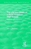 The Life and Death of a Rural American High School (1995) di Alan J. DeYoung edito da Taylor & Francis Ltd