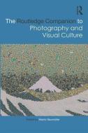 The Routledge Companion to Photography and Visual Culture edito da Taylor & Francis Ltd