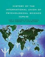 History of the International Union of Psychological Science (IUPsyS) di Mark R. Rosenzweig, Wayne H. Holtzman edito da Taylor & Francis Ltd