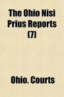 The Ohio Nisi Prius Reports (7) di Ohio. Courts edito da General Books Llc