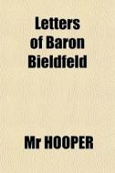 Letters Of Baron Bieldfeld di Mr Hooper edito da General Books