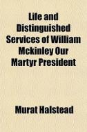 Life And Distinguished Services Of Willi di Murat Halstead edito da General Books