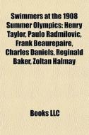 Swimmers At The 1908 Summer Olympics: He di Books Llc edito da Books LLC