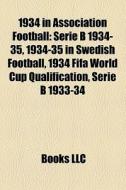 1934 In Association Football: Serie B 19 di Books Llc edito da Books LLC, Wiki Series