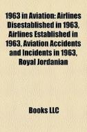 Airlines Disestablished In 1963, Airlines Established In 1963, Aviation Accidents And Incidents In 1963, Royal Jordanian di Source Wikipedia edito da General Books Llc