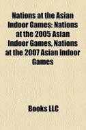 Nations At The Asian Indoor Games: Natio di Books Llc edito da Books LLC